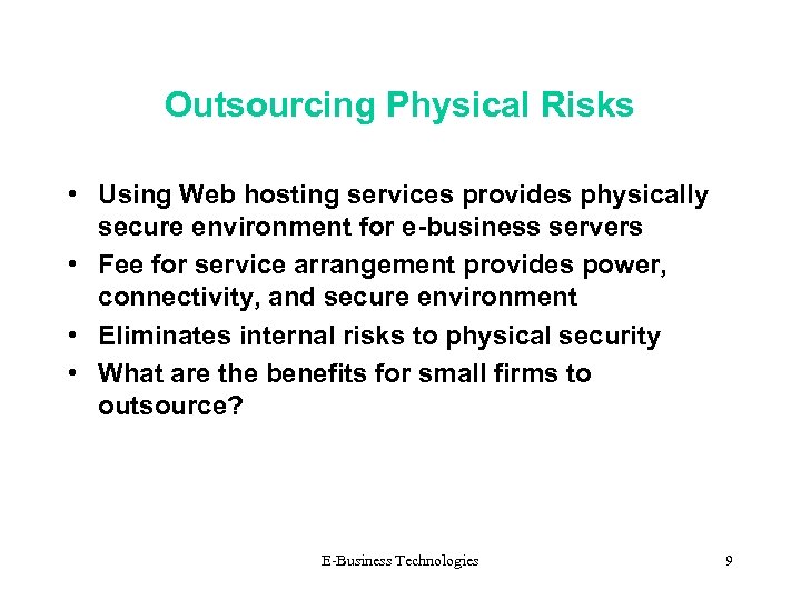 Outsourcing Physical Risks • Using Web hosting services provides physically secure environment for e-business