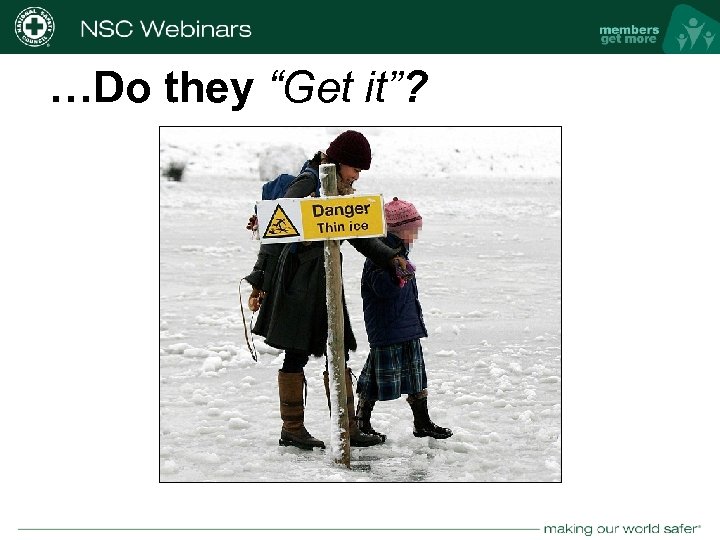 …Do they “Get it”? nsc. org 