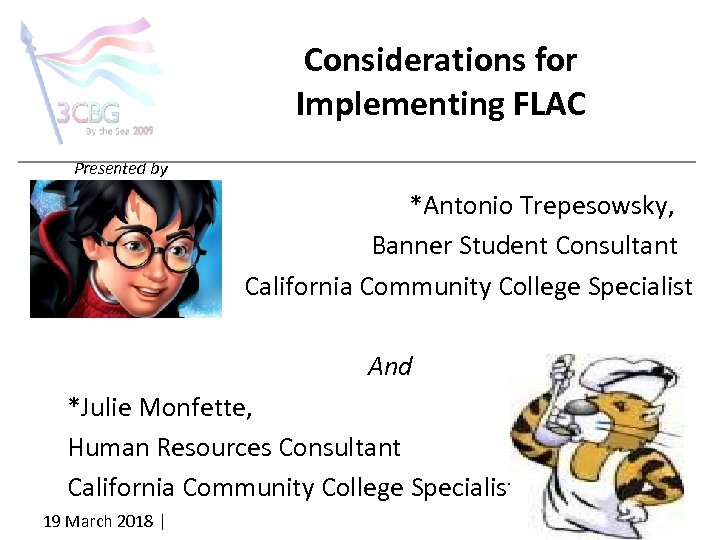 Considerations for Implementing FLAC Presented by *Antonio Trepesowsky, Banner Student Consultant California Community College