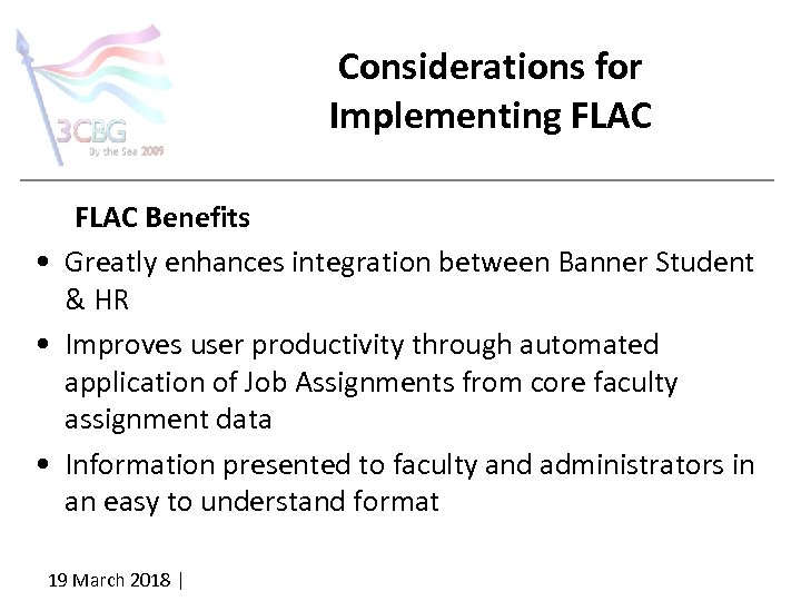 Considerations for Implementing FLAC Benefits • Greatly enhances integration between Banner Student & HR