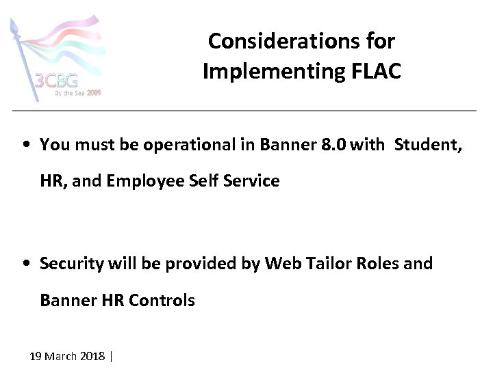 Considerations for Implementing FLAC • You must be operational in Banner 8. 0 with