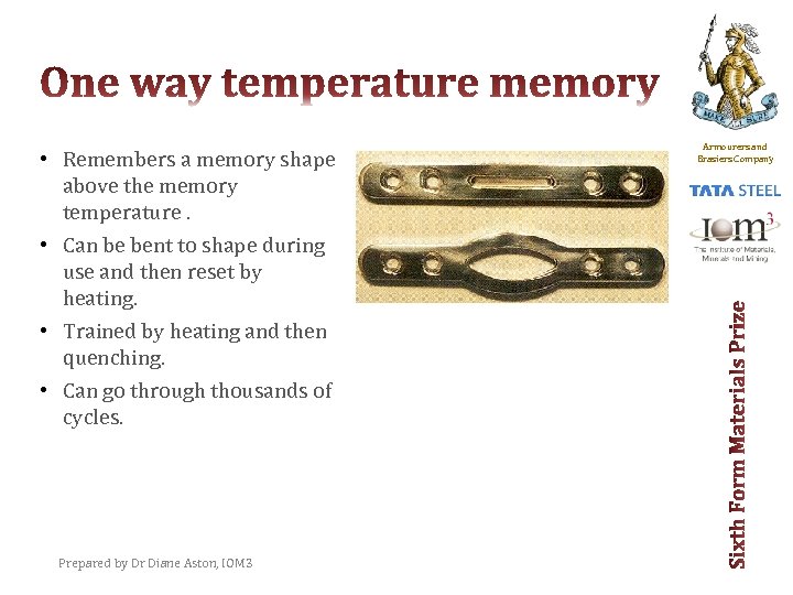  • Remembers a memory shape above the memory temperature. • Can be bent