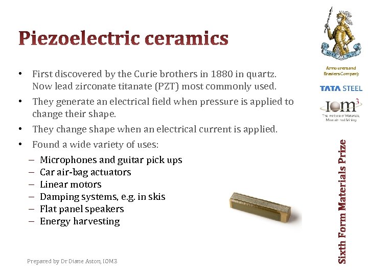  • First discovered by the Curie brothers in 1880 in quartz. Now lead