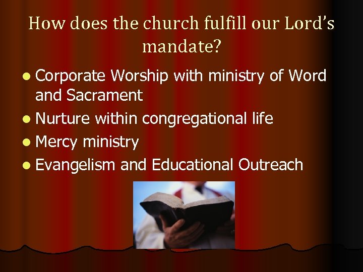 How does the church fulfill our Lord’s mandate? l Corporate Worship with ministry of