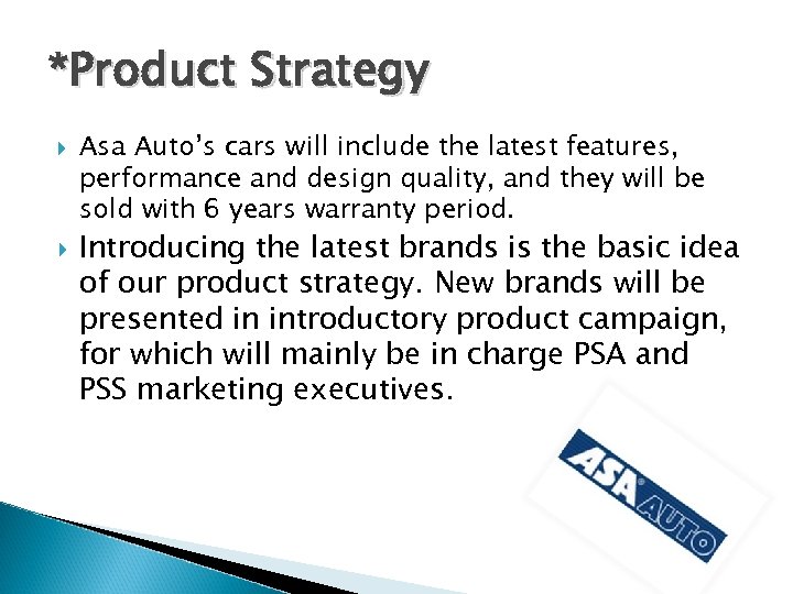 *Product Strategy Asa Auto’s cars will include the latest features, performance and design quality,