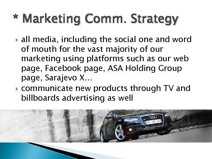 * Marketing Comm. Strategy all media, including the social one and word of mouth