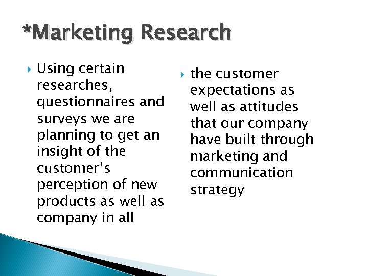 *Marketing Research Using certain researches, questionnaires and surveys we are planning to get an