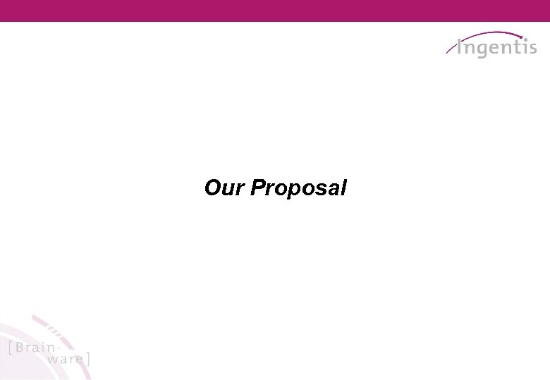 Our Proposal 