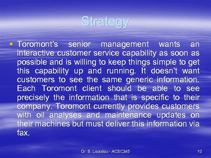 Strategy § Toromont’s senior management wants an interactive customer service capability as soon as