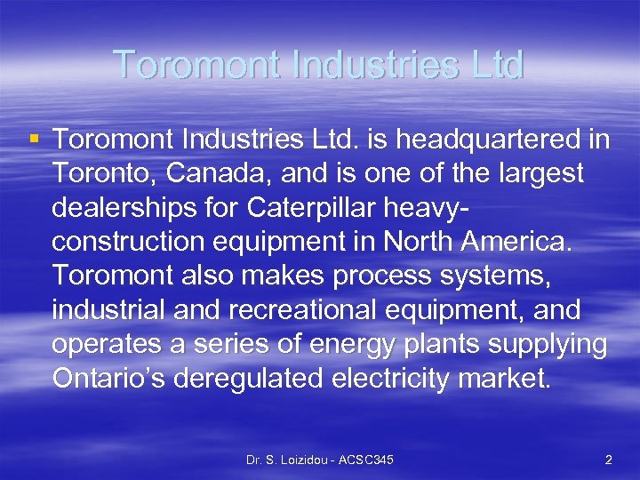 Toromont Industries Ltd § Toromont Industries Ltd. is headquartered in Toronto, Canada, and is
