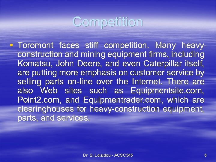 Competition § Toromont faces stiff competition. Many heavyconstruction and mining equipment firms, including Komatsu,