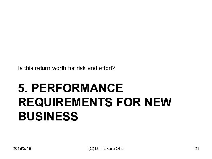 Is this return worth for risk and effort? 5. PERFORMANCE REQUIREMENTS FOR NEW BUSINESS