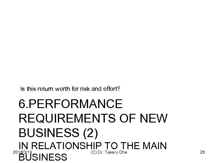 Is this return worth for risk and effort? 6. PERFORMANCE REQUIREMENTS OF NEW BUSINESS