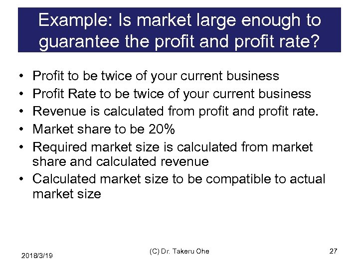 Example: Is market large enough to guarantee the profit and profit rate? • •