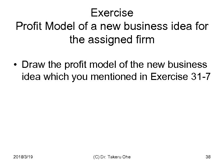 Exercise Profit Model of a new business idea for the assigned firm • Draw