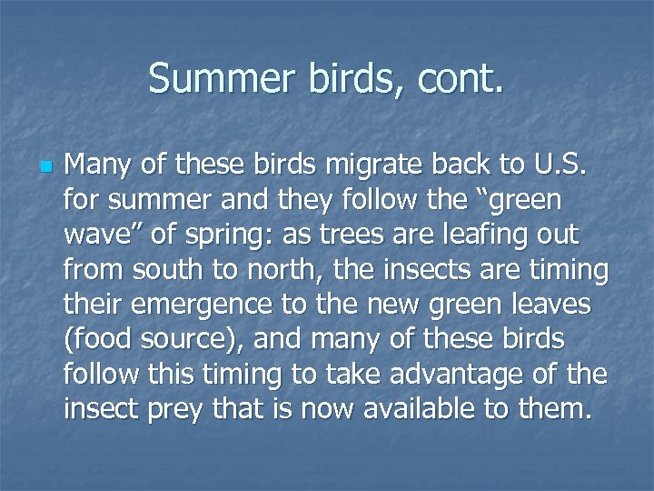 Summer birds, cont. n Many of these birds migrate back to U. S. for