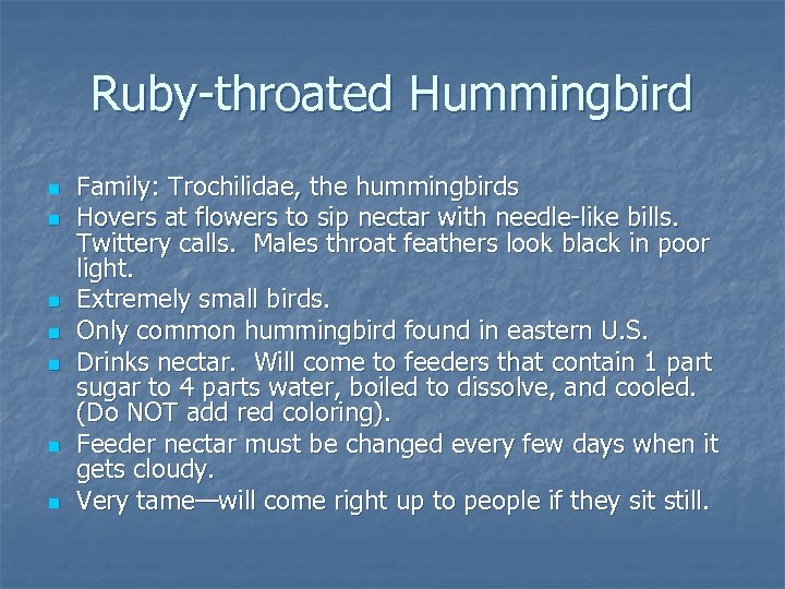 Ruby-throated Hummingbird n n n n Family: Trochilidae, the hummingbirds Hovers at flowers to