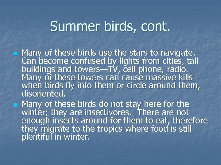 Summer birds, cont. n n Many of these birds use the stars to navigate.
