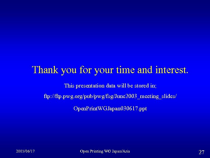 Thank you for your time and interest. This presentation data will be stored in;
