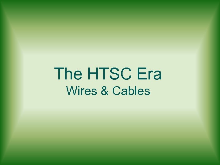 The HTSC Era Wires & Cables 