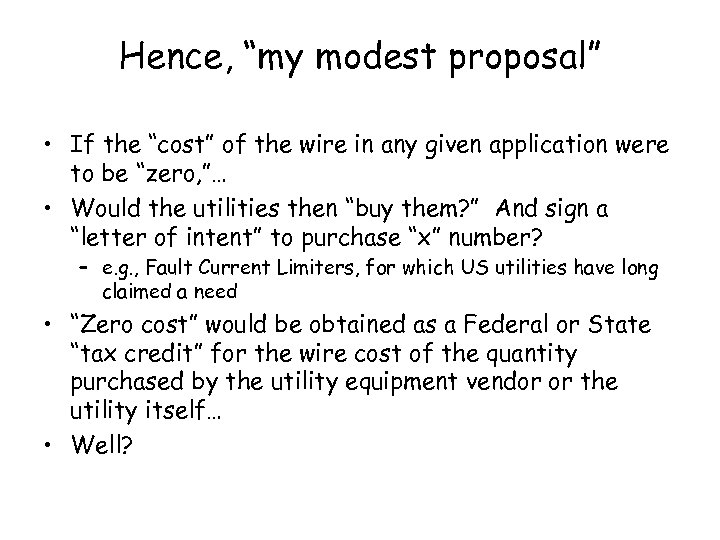 Hence, “my modest proposal” • If the “cost” of the wire in any given