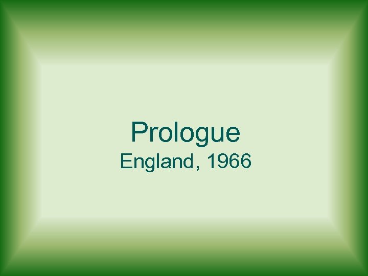 Prologue England, 1966 