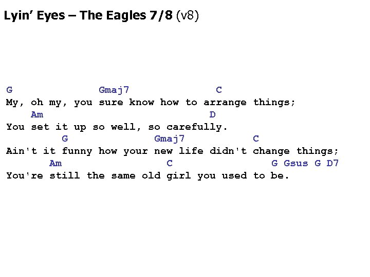 Lyin’ Eyes – The Eagles 7/8 (v 8) G Gmaj 7 C My, oh