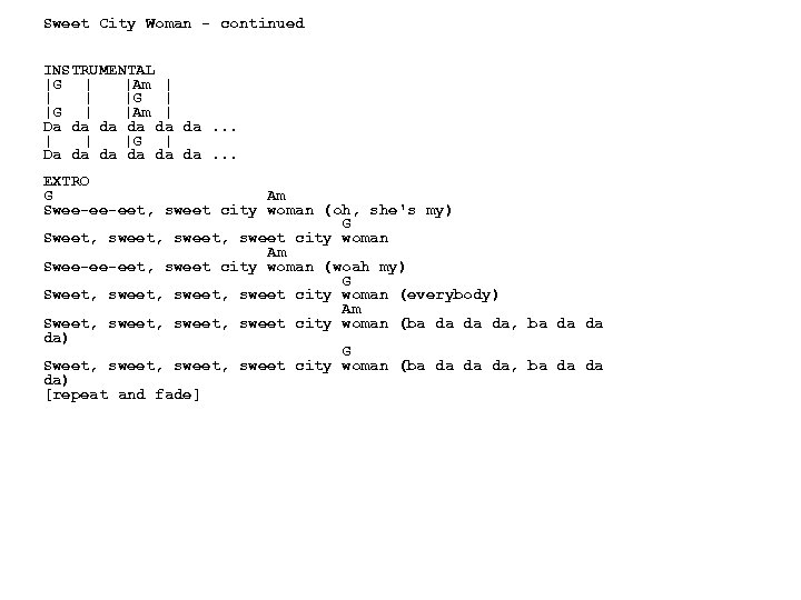 Sweet City Woman - continued INSTRUMENTAL |G | |Am | Da da da da.