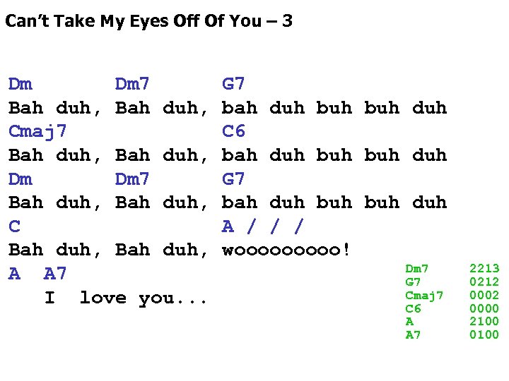 Can’t Take My Eyes Off Of You – 3 Dm Dm 7 Bah duh,