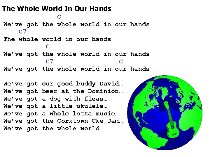 The Whole World In Our Hands C We’ve got the whole world in our