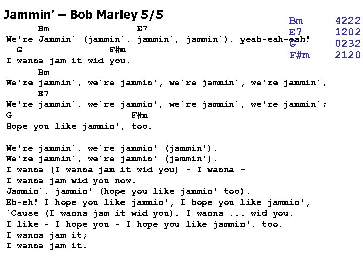 Jammin’ – Bob Marley 5/5 Bm Bm E 7 We're Jammin' (jammin', jammin'), yeah-eah!