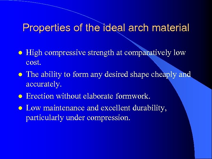 Properties of the ideal arch material l l High compressive strength at comparatively low