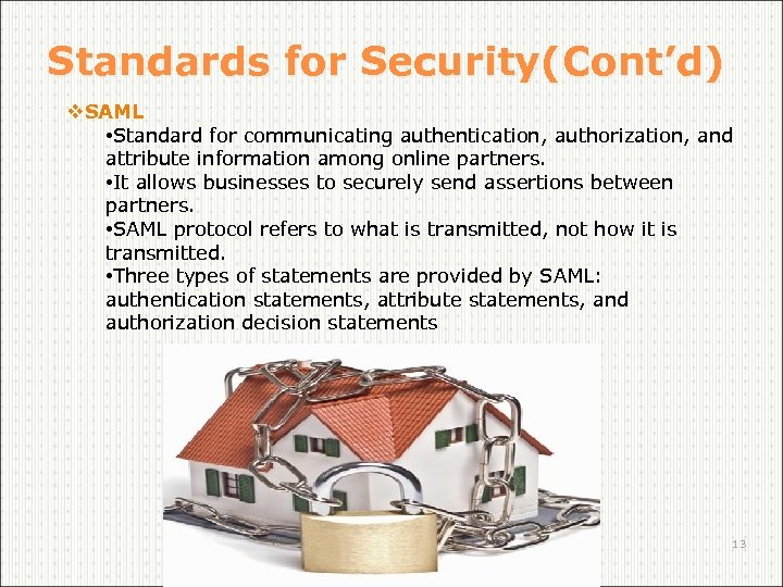 Standards for Security(Cont’d) v. SAML • Standard for communicating authentication, authorization, and attribute information