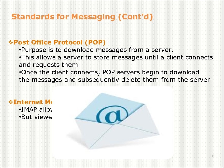 Standards for Messaging (Cont’d) v. Post Office Protocol (POP) • Purpose is to download