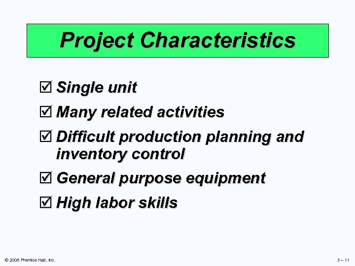 Project Characteristics þ Single unit þ Many related activities þ Difficult production planning and