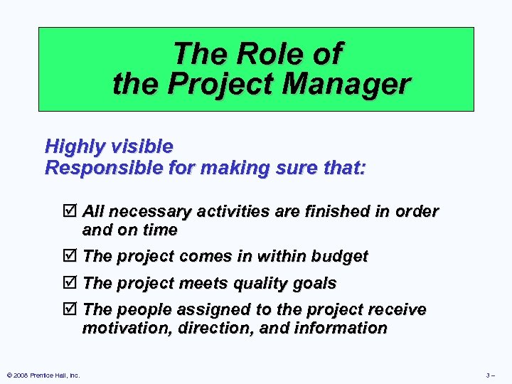 The Role of the Project Manager Highly visible Responsible for making sure that: þ