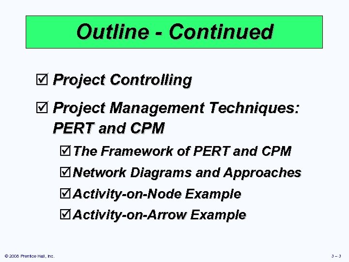 Outline - Continued þ Project Controlling þ Project Management Techniques: PERT and CPM þ