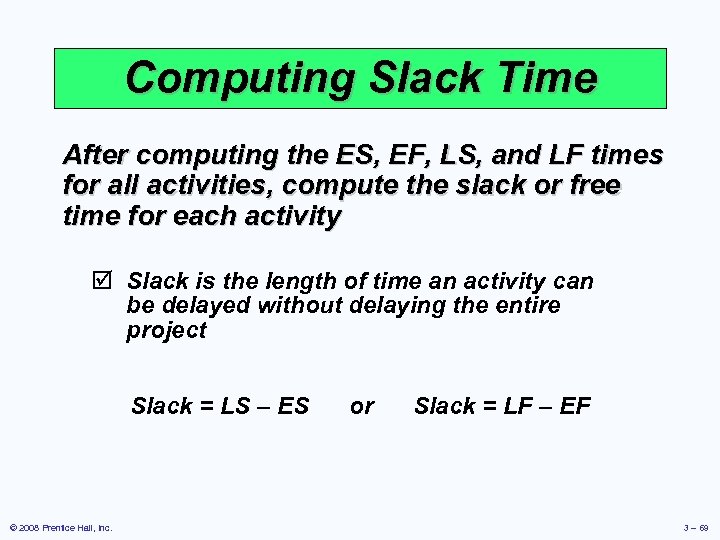 Computing Slack Time After computing the ES, EF, LS, and LF times for all