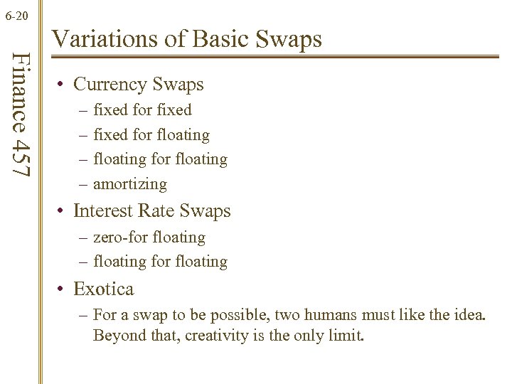 6 -20 Finance 457 Variations of Basic Swaps • Currency Swaps – – fixed