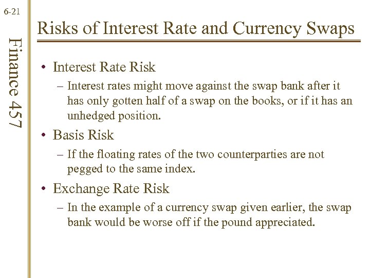 6 -21 Finance 457 Risks of Interest Rate and Currency Swaps • Interest Rate