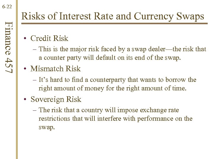 6 -22 Finance 457 Risks of Interest Rate and Currency Swaps • Credit Risk
