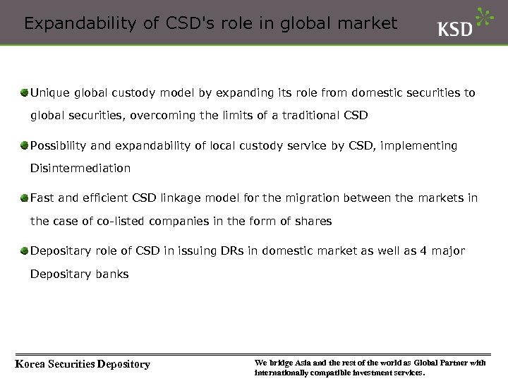 Expandability of CSD's role in global market Unique global custody model by expanding its