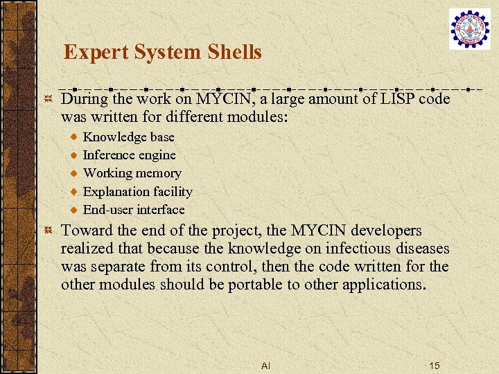 Expert System Shells During the work on MYCIN, a large amount of LISP code