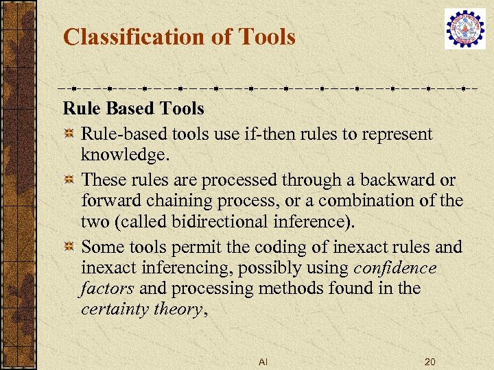 Classification of Tools Rule Based Tools Rule-based tools use if-then rules to represent knowledge.