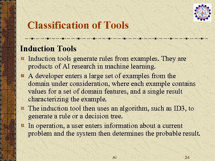 Classification of Tools Induction tools generate rules from examples. They are products of AI