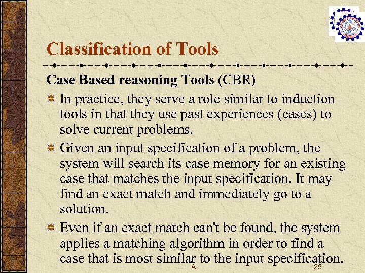 Classification of Tools Case Based reasoning Tools (CBR) In practice, they serve a role