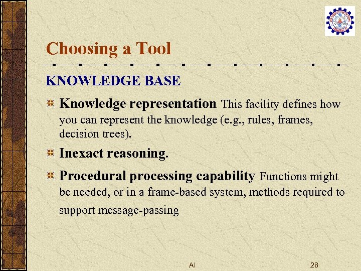 Choosing a Tool KNOWLEDGE BASE Knowledge representation This facility defines how you can represent