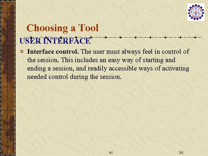 Choosing a Tool USER INTERFACE Interface control. The user must always feel in control