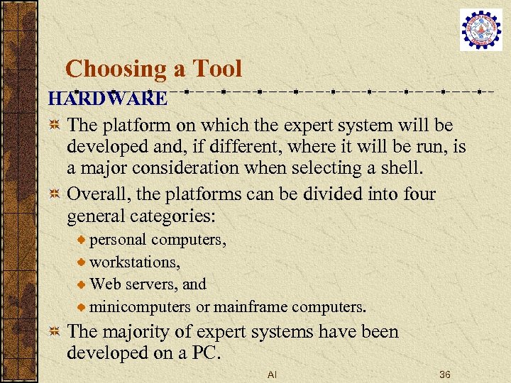 Choosing a Tool HARDWARE The platform on which the expert system will be developed