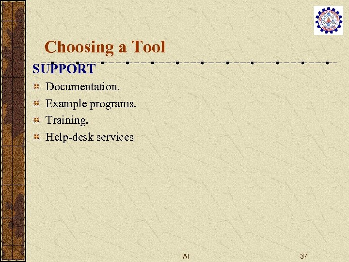 Choosing a Tool SUPPORT Documentation. Example programs. Training. Help-desk services AI 37 